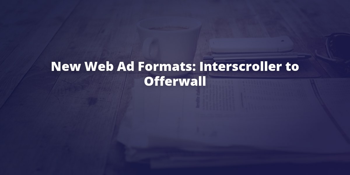 New web ad formats on GoAdserver, from interscroller to offerwall