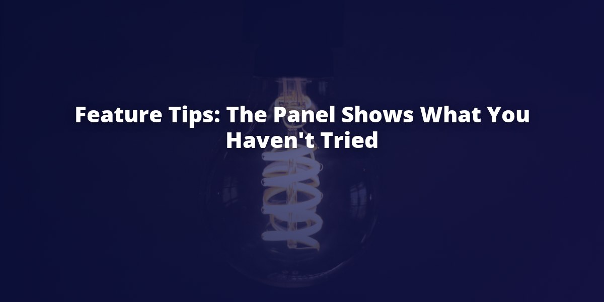 Feature tips: the panel shows what you haven't tried